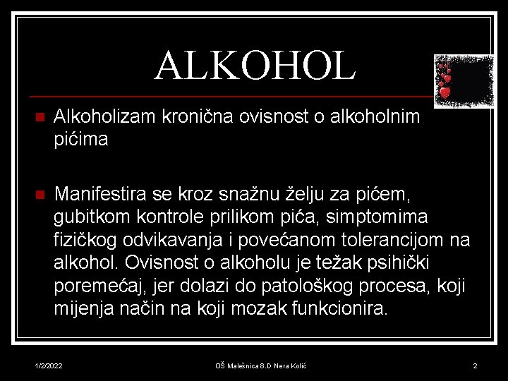 ALKOHOL n Alkoholizam kronična ovisnost o alkoholnim pićima n Manifestira se kroz snažnu želju