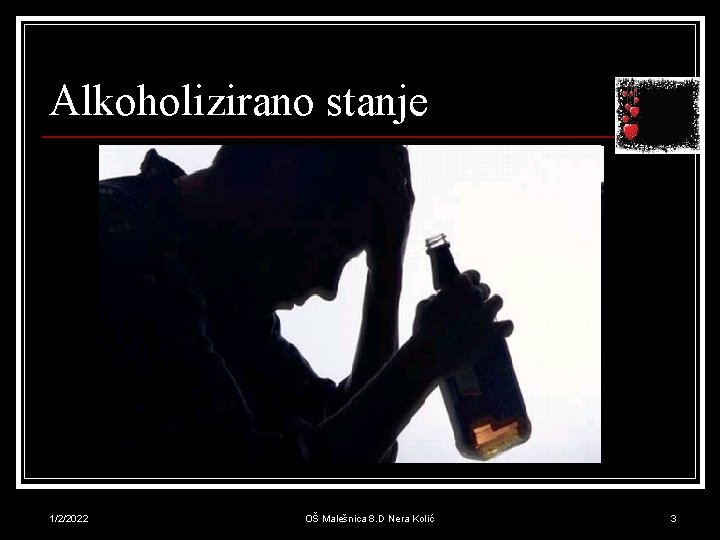 Alkoholizirano stanje 1/2/2022 OŠ Malešnica 8. D Nera Kolić 3 