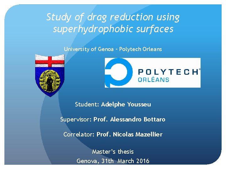 Study of drag reduction using superhydrophobic surfaces University of Genoa – Polytech Orleans Student: