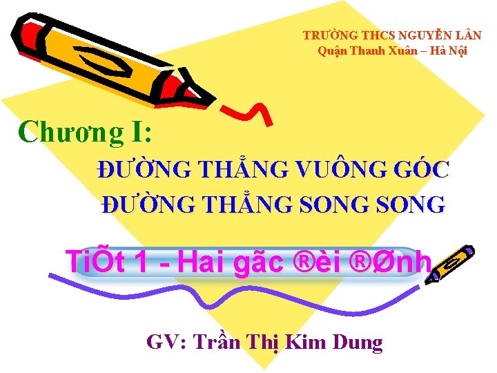 TRƯỜNG THCS NGUYỄN L N Quận Thanh Xuân – Hà Nội Chương I: ĐƯỜNG