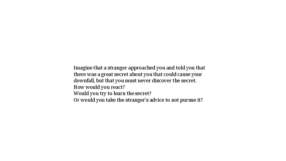 Imagine that a stranger approached you and told you that there was a great