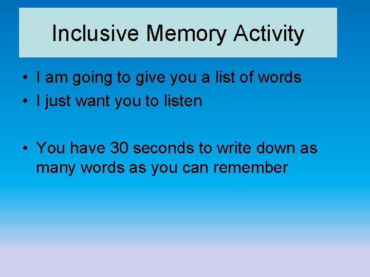 Inclusive Memory Activity • I am going to give you a list of words