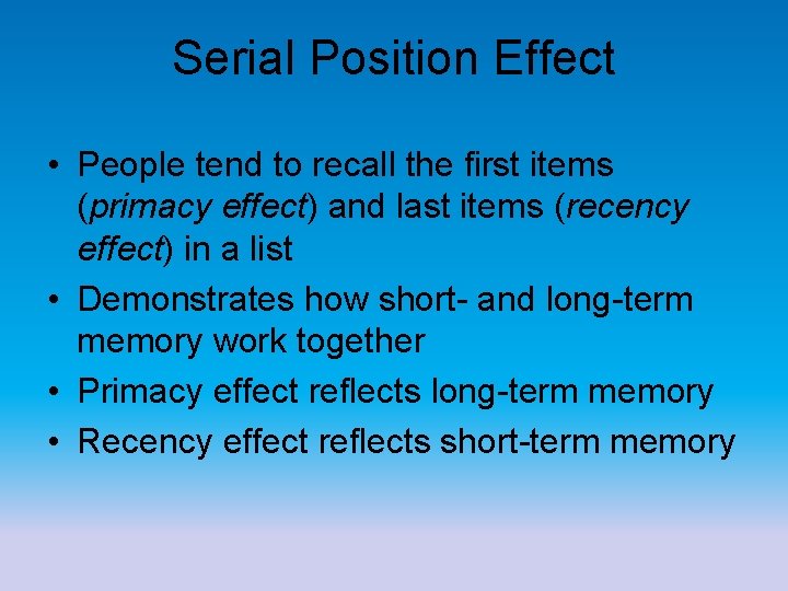 Serial Position Effect • People tend to recall the first items (primacy effect) and