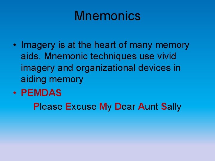 Mnemonics • Imagery is at the heart of many memory aids. Mnemonic techniques use