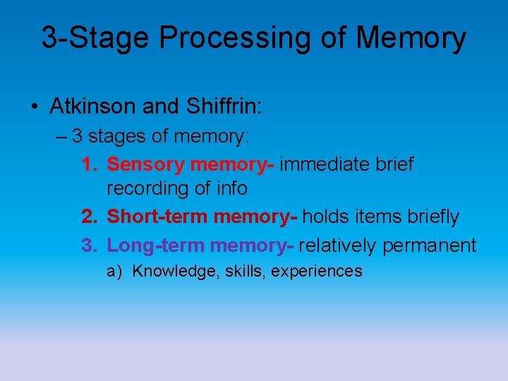 3 -Stage Processing of Memory • Atkinson and Shiffrin: – 3 stages of memory: