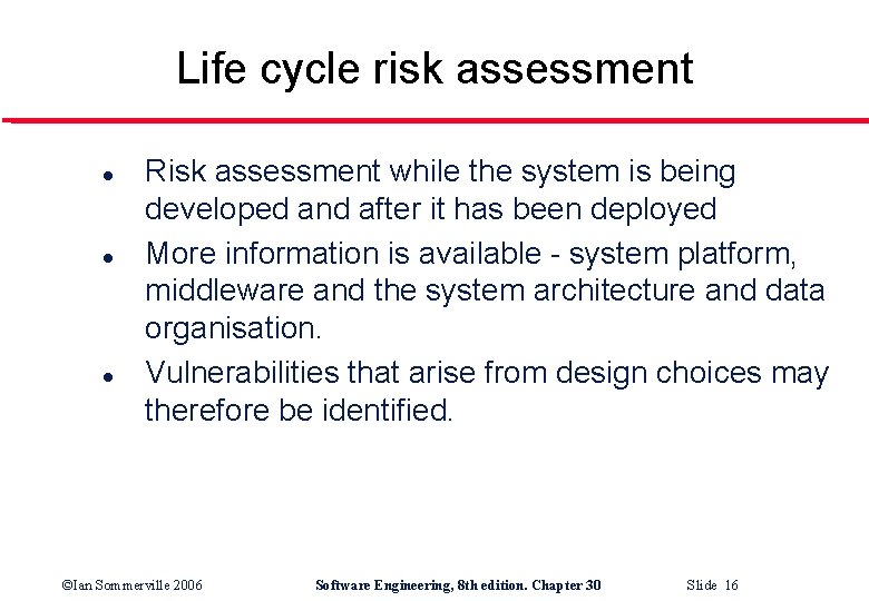 Life cycle risk assessment l l l Risk assessment while the system is being