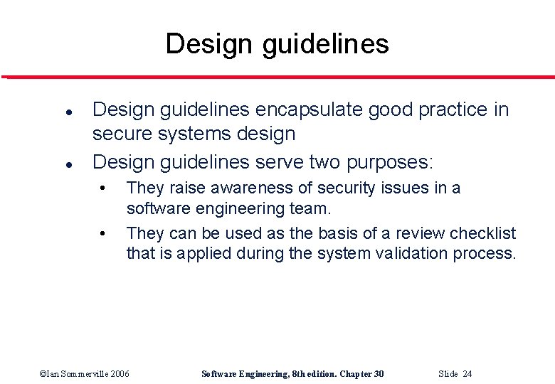 Design guidelines l l Design guidelines encapsulate good practice in secure systems design Design