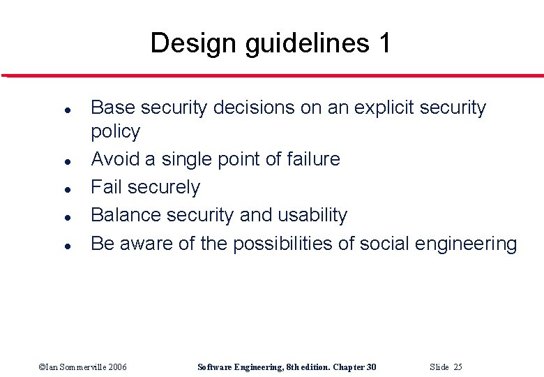 Design guidelines 1 l l l Base security decisions on an explicit security policy