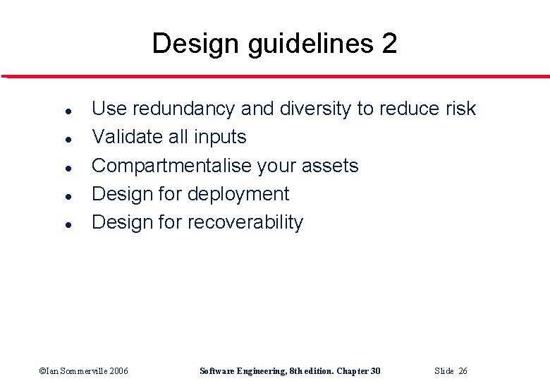 Design guidelines 2 l l l Use redundancy and diversity to reduce risk Validate