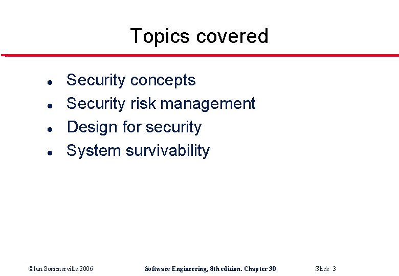 Topics covered l l Security concepts Security risk management Design for security System survivability