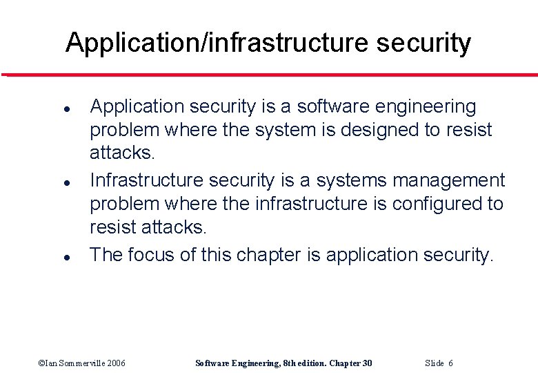 Application/infrastructure security l l l Application security is a software engineering problem where the