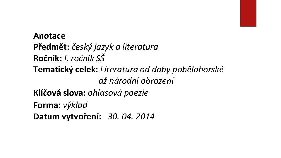 Anotace Předmět: český jazyk a literatura Ročník: I. ročník SŠ Tematický celek: Literatura od