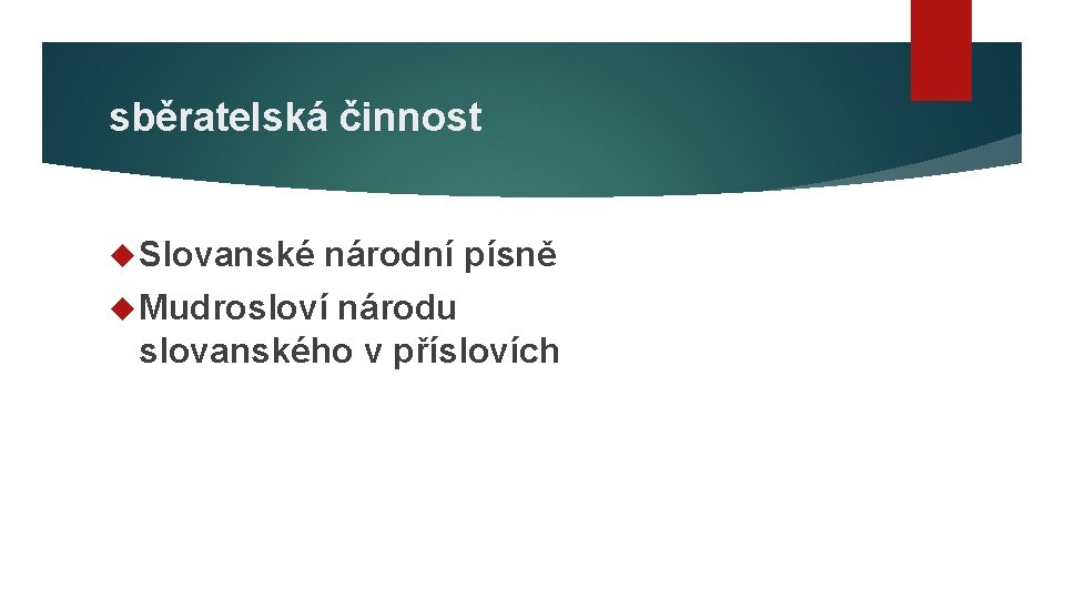 sběratelská činnost Slovanské národní písně Mudrosloví národu slovanského v příslovích 