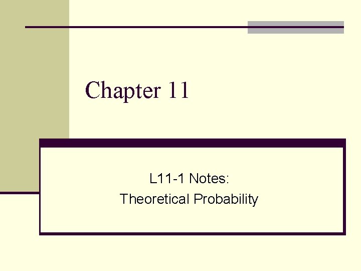 Chapter 11 L 11 -1 Notes: Theoretical Probability 