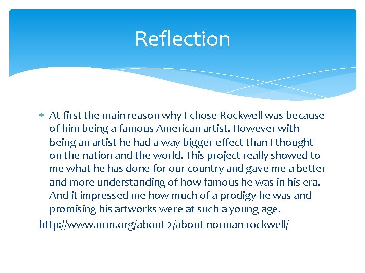Reflection At first the main reason why I chose Rockwell was because of him