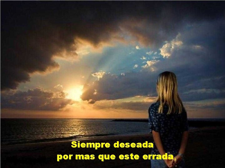 Siempre deseada por mas que este errada, 