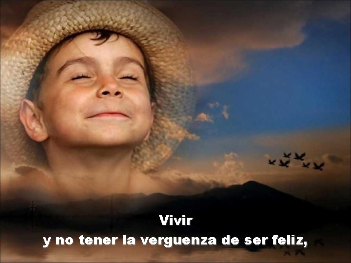 Vivir y no tener la verguenza de ser feliz, 