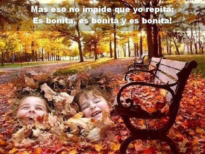 Mas eso no impide que yo repita: Es bonita, es bonita y es bonita!