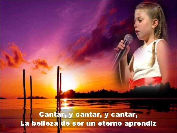 Cantar, y cantar, La belleza de ser un eterno aprendíz 