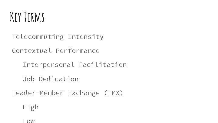 Key Terms Telecommuting Intensity Contextual Performance Interpersonal Facilitation Job Dedication Leader-Member Exchange (LMX) High