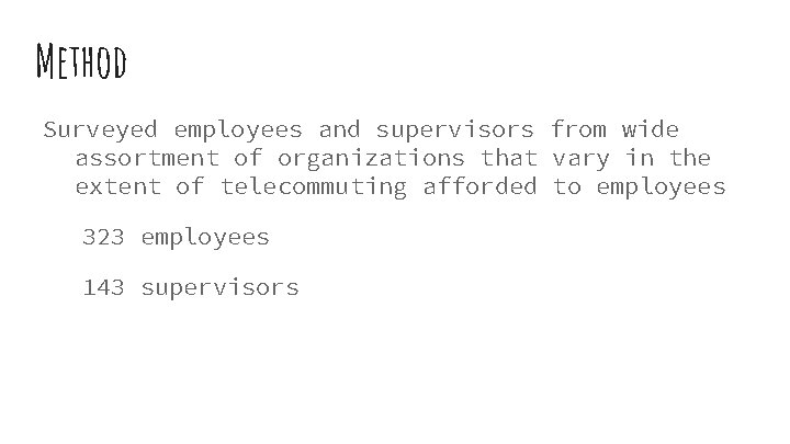 Method Surveyed employees and supervisors from wide assortment of organizations that vary in the