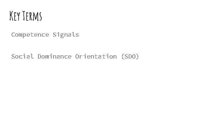 Key Terms Competence Signals Social Dominance Orientation (SDO) 