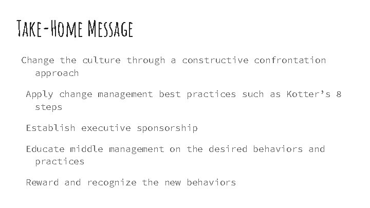 Take-Home Message Change the culture through a constructive confrontation approach Apply change management best