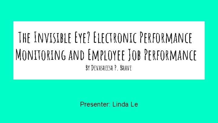 The Invisible Eye? Electronic Performance Monitoring and Employee Job Performance By Devasheesh P. Bhave