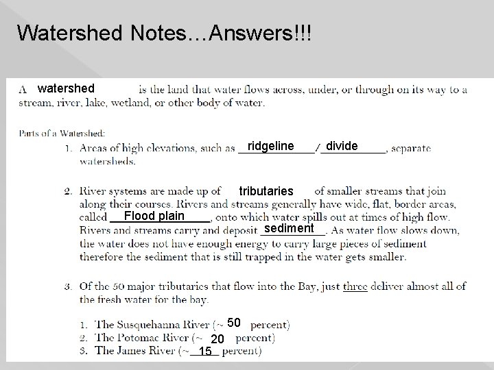 Watershed Notes…Answers!!! watershed ridgeline divide tributaries Flood plain sediment 50 20 15 15 Watershed Notes…Answers!!! watershed ridgeline divide tributaries Flood plain sediment 50 20 15 15