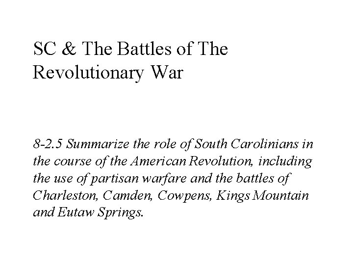 SC & The Battles of The Revolutionary War 8 -2. 5 Summarize the role
