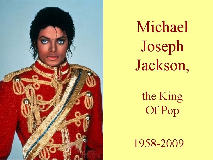 Michael Joseph Jackson, the King Of Pop 1958 -2009 