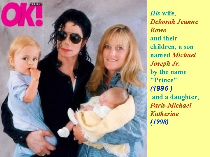 His wife, Deborah Jeanne Rowe and their children, a son named Michael Joseph Jr.