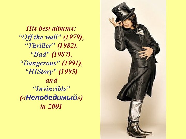 His best albums: “Off the wall” (1979), “Thriller” (1982), “Bad” (1987), “Dangerous” (1991), “HIStory”