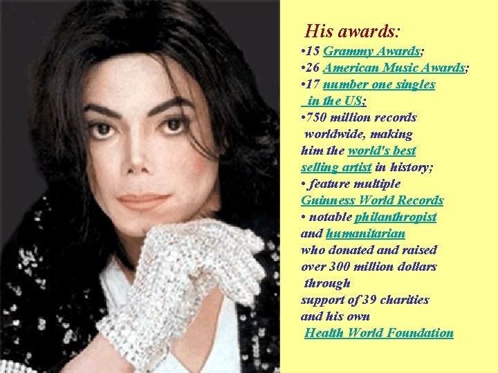 His awards: • 15 Grammy Awards; • 26 American Music Awards; • 17 number