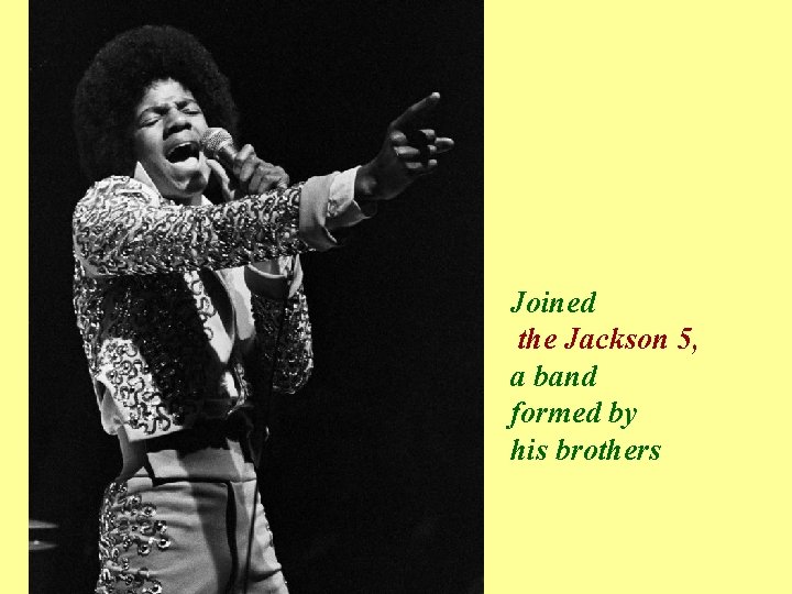 Joined the Jackson 5, a band formed by his brothers 