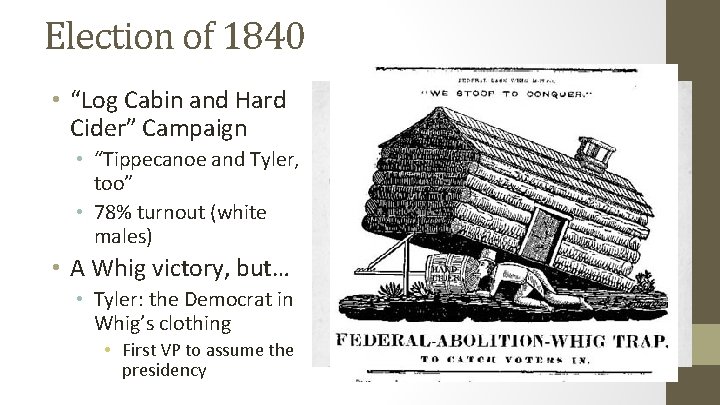 Election of 1840 • “Log Cabin and Hard Cider” Campaign • “Tippecanoe and Tyler,