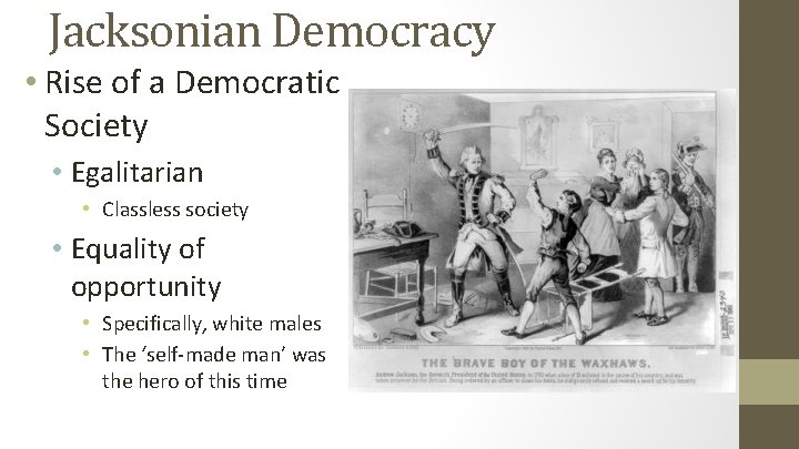 Jacksonian Democracy • Rise of a Democratic Society • Egalitarian • Classless society •