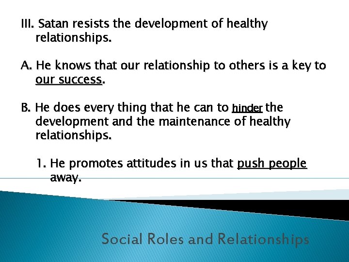 III. Satan resists the development of healthy relationships. A. He knows that our relationship