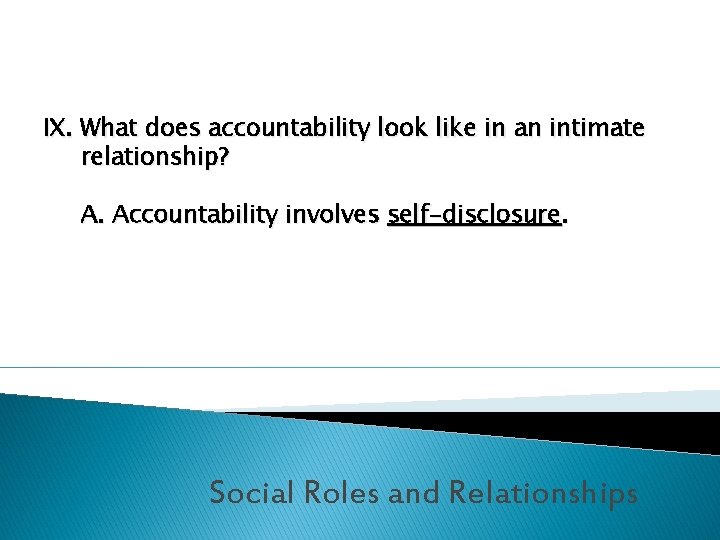 IX. What does accountability look like in an intimate relationship? A. Accountability involves self-disclosure.