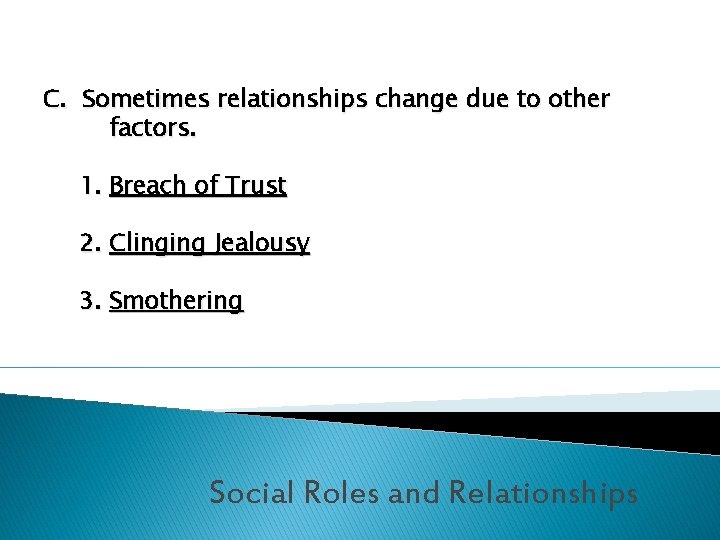 C. Sometimes relationships change due to other factors. 1. Breach of Trust 2. Clinging