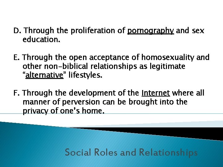 D. Through the proliferation of pornography and sex education. E. Through the open acceptance