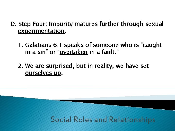 D. Step Four: Impurity matures further through sexual experimentation. 1. Galatians 6: 1 speaks