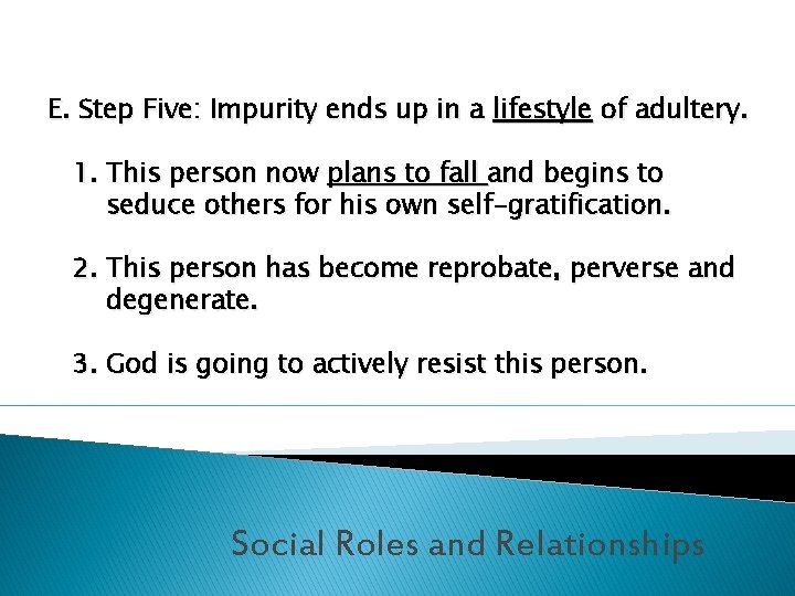 E. Step Five: Impurity ends up in a lifestyle of adultery. 1. This person