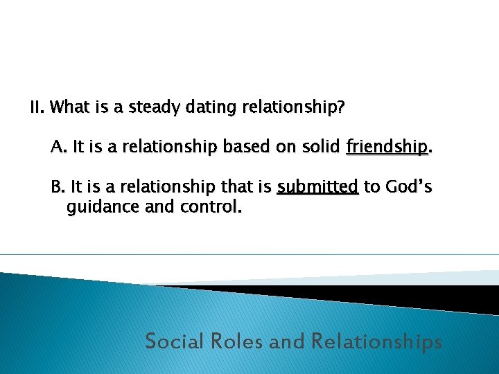 II. What is a steady dating relationship? A. It is a relationship based on