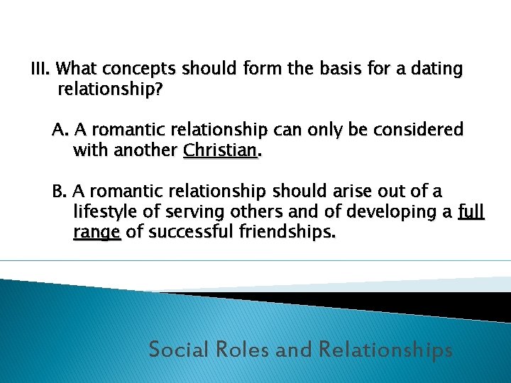III. What concepts should form the basis for a dating relationship? A. A romantic