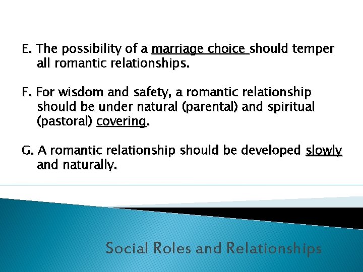 E. The possibility of a marriage choice should temper all romantic relationships. F. For