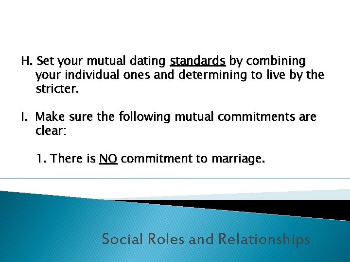 H. Set your mutual dating standards by combining your individual ones and determining to