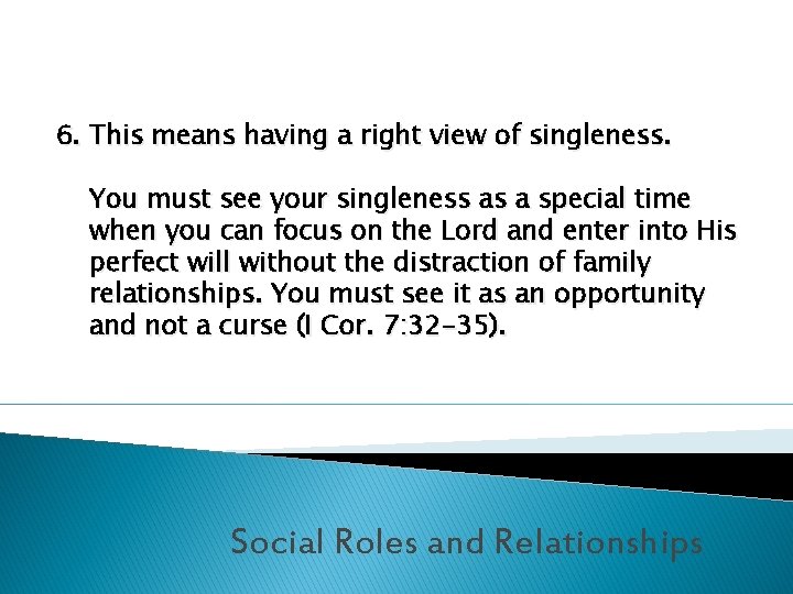 6. This means having a right view of singleness. You must see your singleness