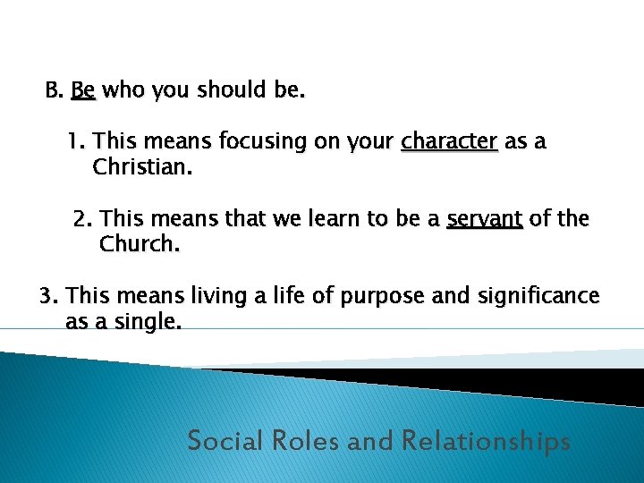 B. Be who you should be. 1. This means focusing on your character as