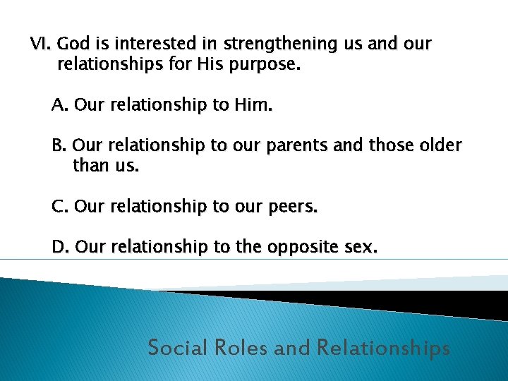 VI. God is interested in strengthening us and our relationships for His purpose. A.